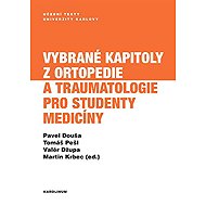 Selected chapters in orthopaedics and traumatology for medical students - Valér Džupa  Tomáš Pešl  Pavel Douša