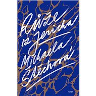 Růže z Jericha - Michaela Štěchová