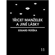 Třicet manželek a jiné lásky - Eduard Petiška
