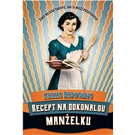 Recept na dokonalou manželku - Karma Brown