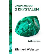 Jak pracovat s krystalem - Richard Webster