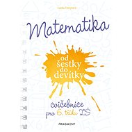 Matematika od šestky do devítky - Cvičebnice pro 6. třídu ZŠ - Lenka Ostrýtová