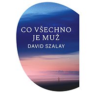 Co všechno je muž - David Szalay