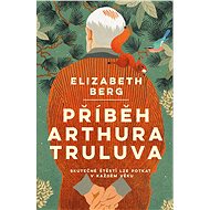 Příběh Arthura Truluva - Elizabeth Berg