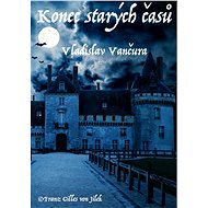 Konec starých časů - Vladislav Vančura