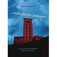 ... stačilo jen říct Jáchymov - Anna Strnadová