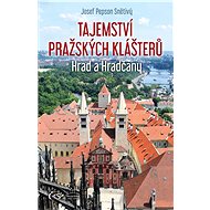 Tajemství pražských klášterů - Hrad a Hradčany - Josef Pepson Snětivý