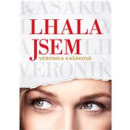 Veronika Kašáková: Lhala jsem - Veronika Kašáková
