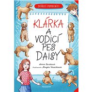 Zvířecí pomocníci - Klárka a vodicí pes Daisy - Anna Burdová