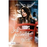 Jak naladit štěstí - Agnes Martin-Lugand