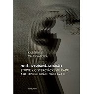 Mniši, dvořané, literáti - Kateřina Charvátová