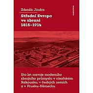 Střední Evropa ve zbrani 1815-1914 - Zdeněk Jindra