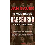 The dark fate of the Habsburgs and their relatives - Jan Bauer