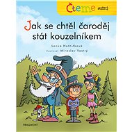 Čteme sami – Jak se chtěl čaroděj stát kouzelníkem - Lenka Hoštičková