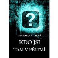Kdo jsi tam v přítmí - Michaela Vítková