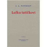 Lulku tatíčkovi - J. A. Pitínský