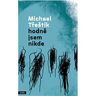 Hodně jsem nikde - Michael Třeštík