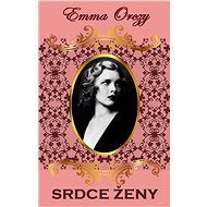Srdce ženy - Emma Orczyová
