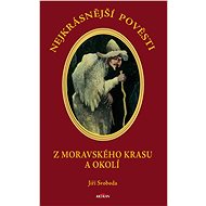 Nejkrásnější pověsti: Z moravského krasu a okolí - Jiří Svoboda
