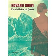 Porodní bába od fjordu - Edvard Hoem