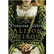 Princezna Alžběta - Alison Weir