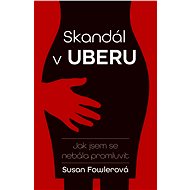 Skandál v Uberu: Jak jsem se nebála promluvit - Susan Fowler