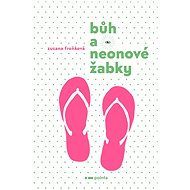 Bůh a neonové žabky - Zuzana Froňková