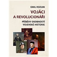 Vojáci a revolucionáři - Emil Rozum