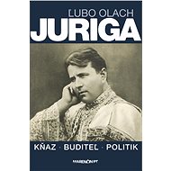 Juriga|kňaz, buditeľ, politik - Ľubo Olach