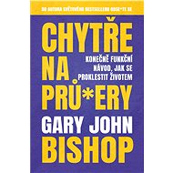 Chytře na prů*ery - Gary John Bishop