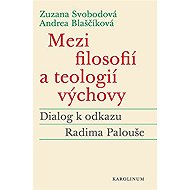 Mezi filosofií a teologií výchovy - Andrea Blaščíková  Zuzana Svobodová