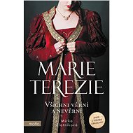 Marie Terezie: Všichni věrní a nevěrní - Mirka Zlatníková