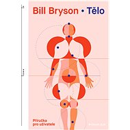 Tělo: příručka pro uživatele - Bill Bryson