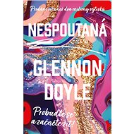 Nespoutaná - Probuďte se a začněte žít - Glennon Doyle