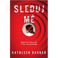 Sleduj mě - Kathleen Barber
