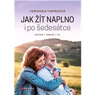 Jak žít naplno i po šedesátce - Veronika Tirpáková
