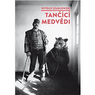 Tančící medvědi - Witold Szabłowski