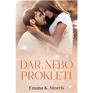 Dar, nebo prokletí - Emma K. Morris