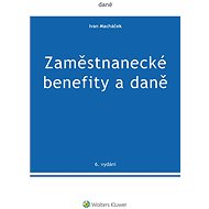 Zaměstnanecké benefity a daně - 6. vydání - Ivan Macháček