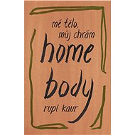 Home Body - Mé tělo, můj chrám - Rupi Kaur