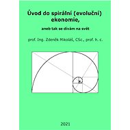 Úvod do spirální (evoluční) ekonomie, aneb tak se dívám na svět - Zdeněk Mikoláš