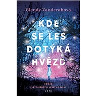 Where the forest touches the stars - Glendy Vanderahová