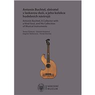 Antonín Buchtel, sběratel s laskavou duší, a jeho kolekce hudebních nástrojů - Tereza Žůrková
