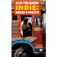 Indie: Návod k použití - Ilija Trojanow