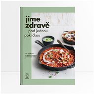 Jíme zdravě pod jednou pokličkou - kolektiv Jíme zdravě