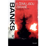 K čemu jsou zbraně - Iain M. Banks