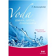 Voda zdravá, léčivá, životadárná - Fereydoon Batmanghelidj