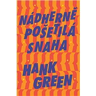 Nádherně pošetilá snaha - Hank Green