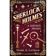 Sherlock Holmes a krvavá zrada - Mark A. Latham
