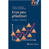 Krize jako příležitost (a nejen ve školství) - Irena Trojanová